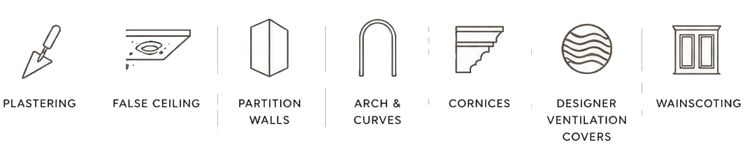 Plastering · False Ceiling · Partition Walls · Arch & Curves · Cornices · Designer Ventilation Covers · Wainscoting